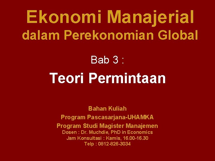 Ekonomi Manajerial dalam Perekonomian Global Bab 3 : Teori Permintaan Bahan Kuliah Program Pascasarjana-UHAMKA