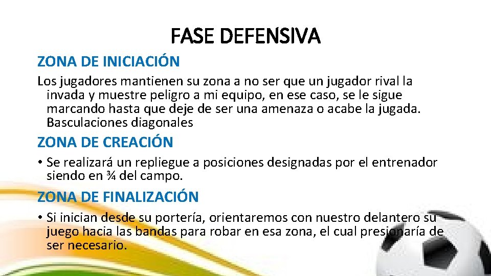 FASE DEFENSIVA ZONA DE INICIACIÓN Los jugadores mantienen su zona a no ser que