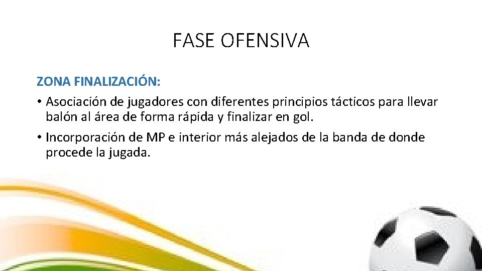 FASE OFENSIVA ZONA FINALIZACIÓN: • Asociación de jugadores con diferentes principios tácticos para llevar