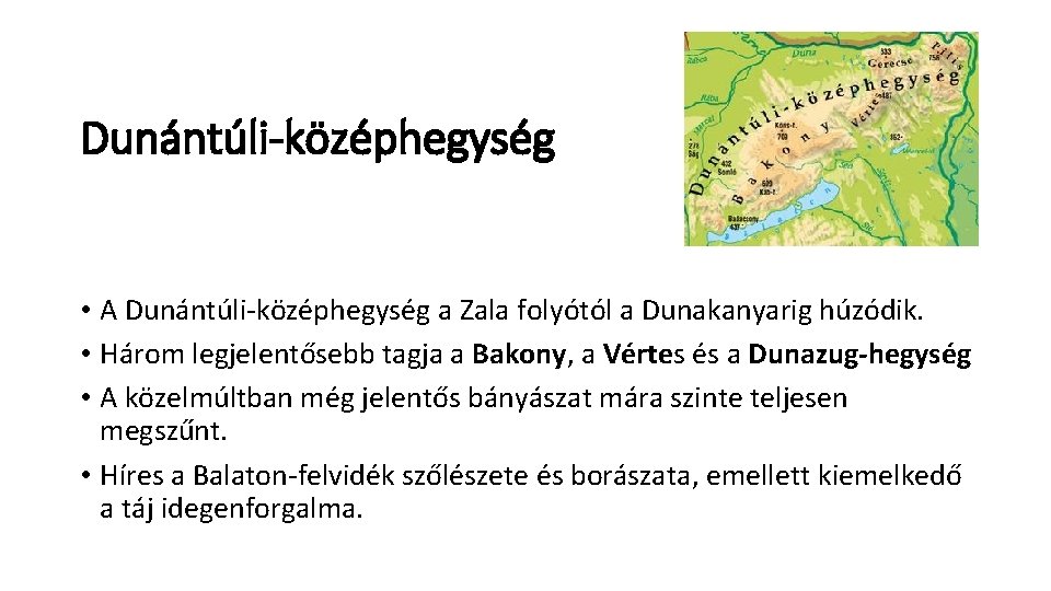 Dunántúli-középhegység • A Dunántúli-középhegység a Zala folyótól a Dunakanyarig húzódik. • Három legjelentősebb tagja