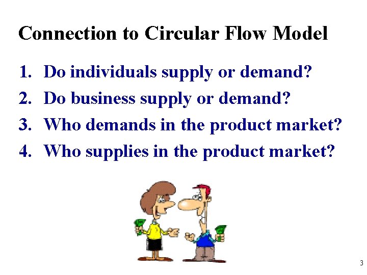 Connection to Circular Flow Model 1. 2. 3. 4. Do individuals supply or demand?