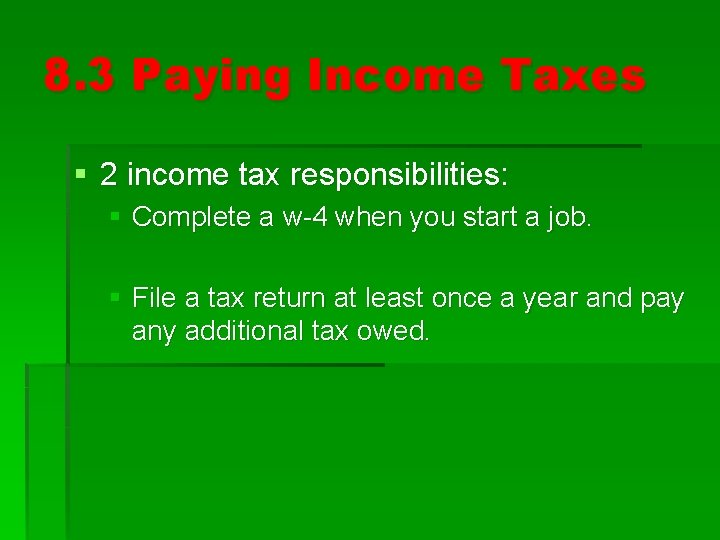 8. 3 Paying Income Taxes § 2 income tax responsibilities: § Complete a w-4