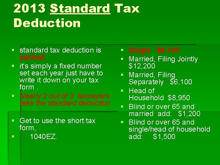 2013 Standard Tax Deduction § standard tax deduction is easiest. § it’s simply a