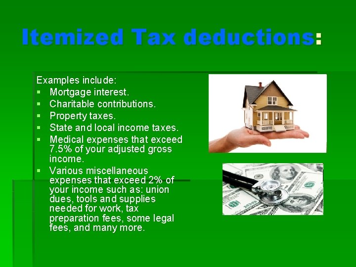 Itemized Tax deductions: Examples include: § Mortgage interest. § Charitable contributions. § Property taxes.