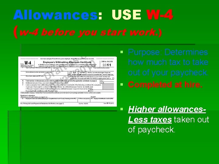 Allowances: USE W-4 (w-4 before you start work. ) § Purpose: Determines how much