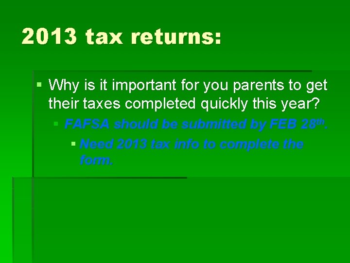 2013 tax returns: § Why is it important for you parents to get their