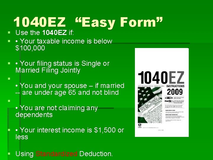 1040 EZ “Easy Form” § Use the 1040 EZ if: § • Your taxable