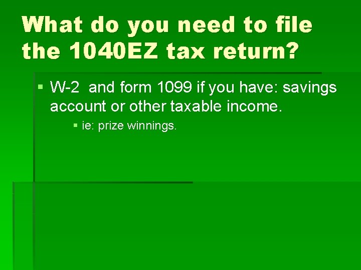 What do you need to file the 1040 EZ tax return? § W-2 and