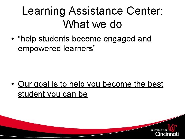 Learning Assistance Center: What we do • “help students become engaged and empowered learners”