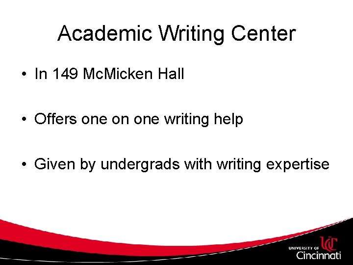 Academic Writing Center • In 149 Mc. Micken Hall • Offers one on one