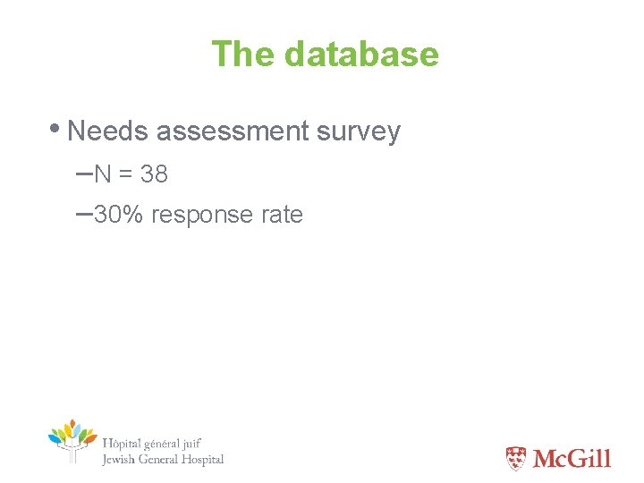 The database • Needs assessment survey –N = 38 – 30% response rate 