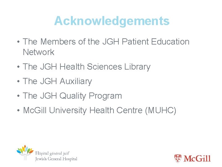 Acknowledgements • The Members of the JGH Patient Education Network • The JGH Health