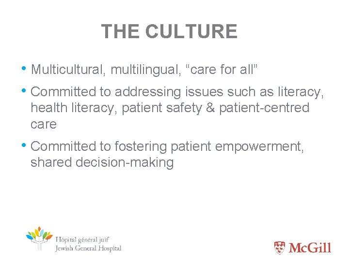 THE CULTURE • Multicultural, multilingual, “care for all” • Committed to addressing issues such