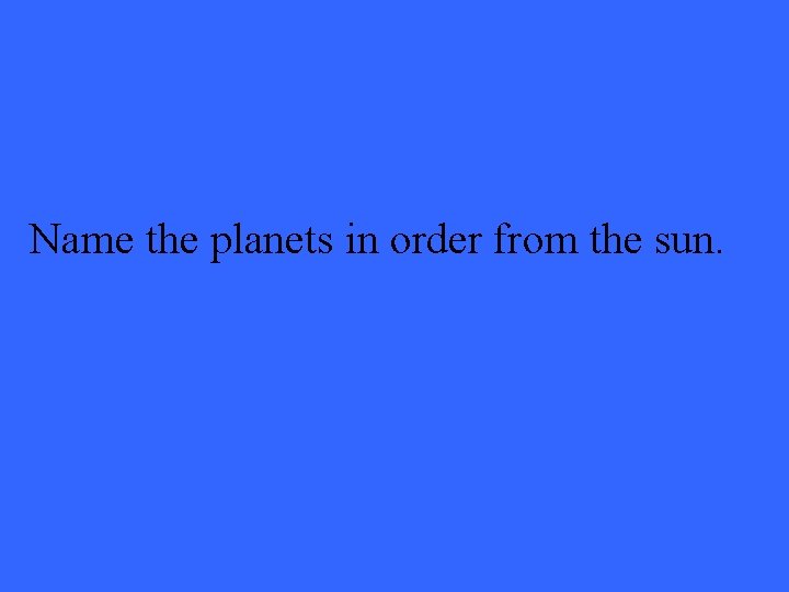 Name the planets in order from the sun. 