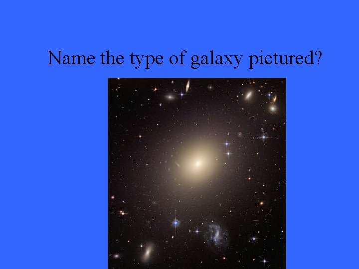 Name the type of galaxy pictured? 