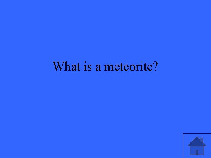 What is a meteorite? 