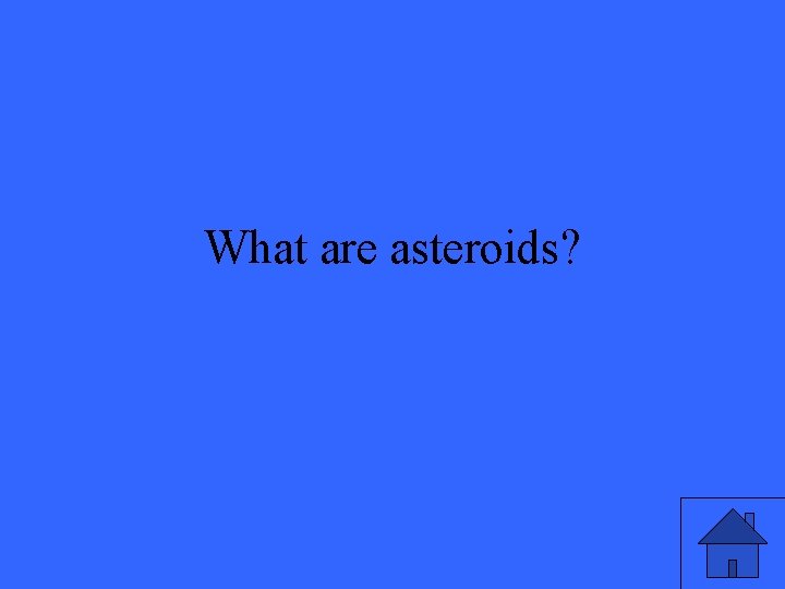 What are asteroids? 