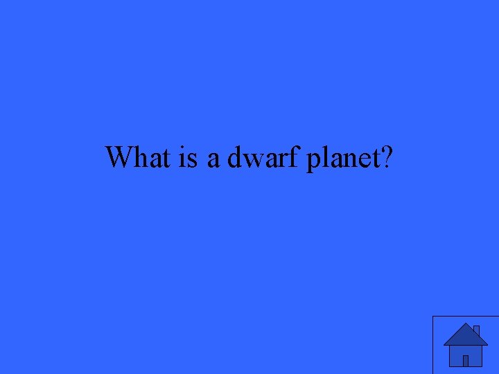 What is a dwarf planet? 