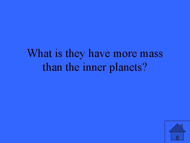 What is they have more mass than the inner planets? 