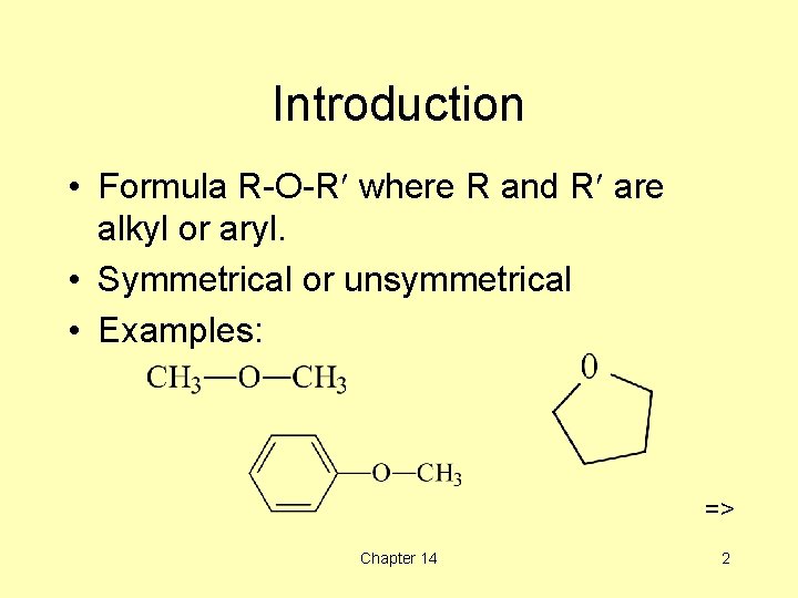 Introduction • Formula R-O-R¢ where R and R¢ are alkyl or aryl. • Symmetrical
