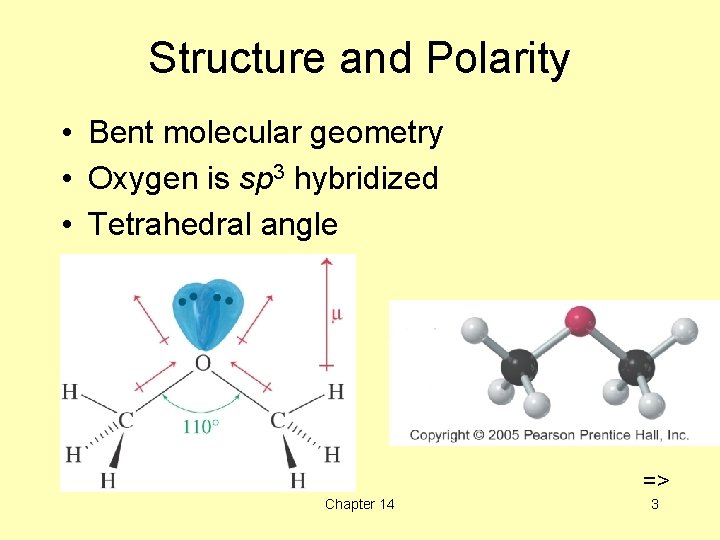 Structure and Polarity • Bent molecular geometry • Oxygen is sp 3 hybridized •
