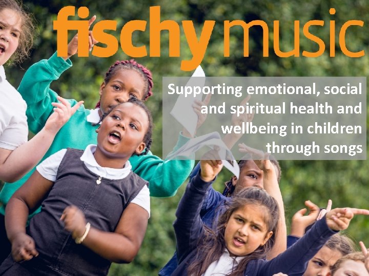 Supporting emotional, social and spiritual health and wellbeing in children through songs 