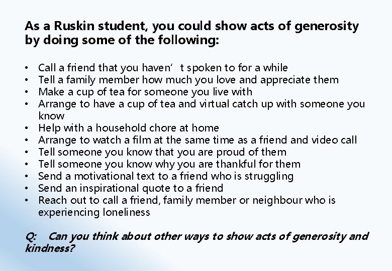 As a Ruskin student, you could show acts of generosity by doing some of