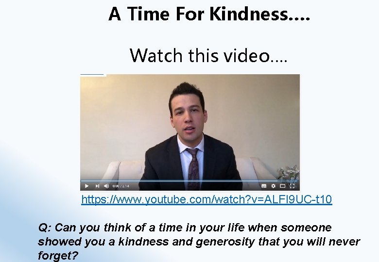 A Time For Kindness…. Watch this video…. https: //www. youtube. com/watch? v=ALFI 9 UC-t