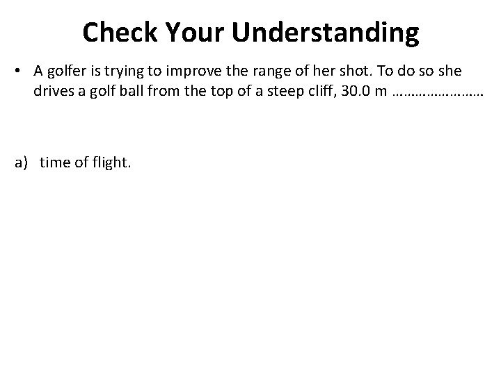 Check Your Understanding • A golfer is trying to improve the range of her