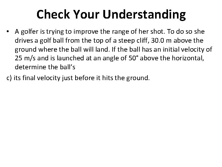 Check Your Understanding • A golfer is trying to improve the range of her