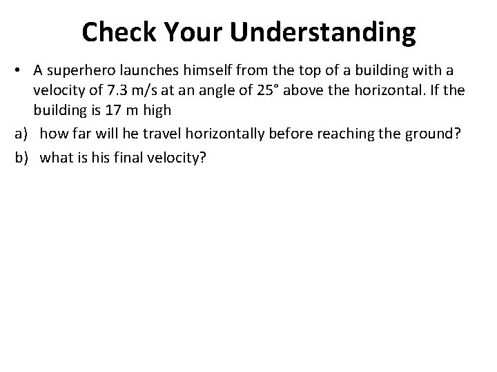 Check Your Understanding • A superhero launches himself from the top of a building