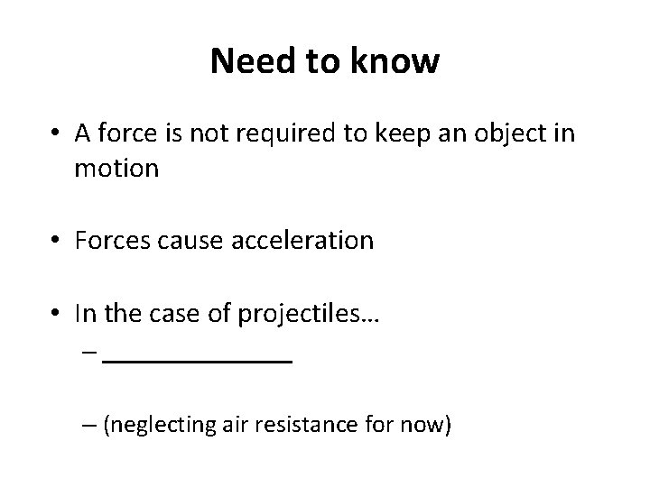 Need to know • A force is not required to keep an object in