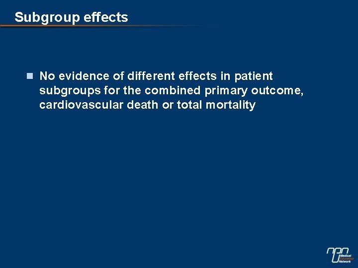 Subgroup effects n No evidence of different effects in patient subgroups for the combined