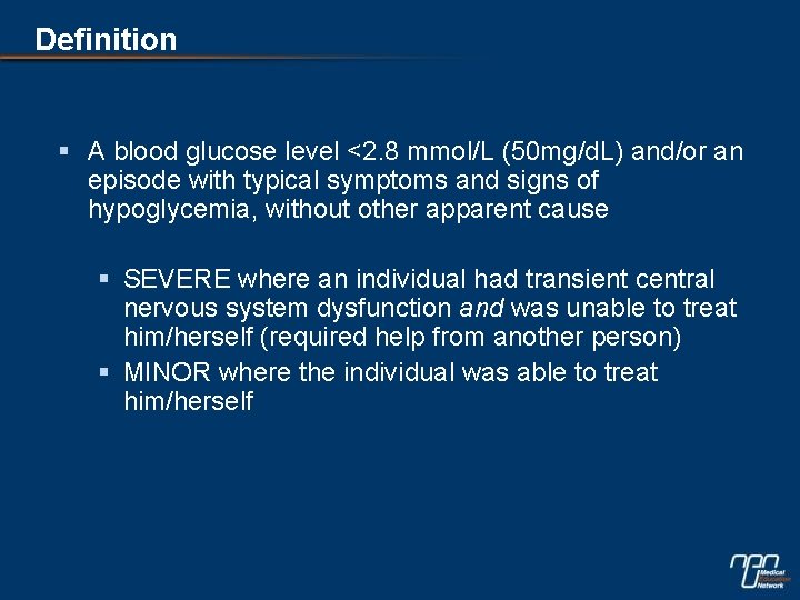 Definition § A blood glucose level <2. 8 mmol/L (50 mg/d. L) and/or an