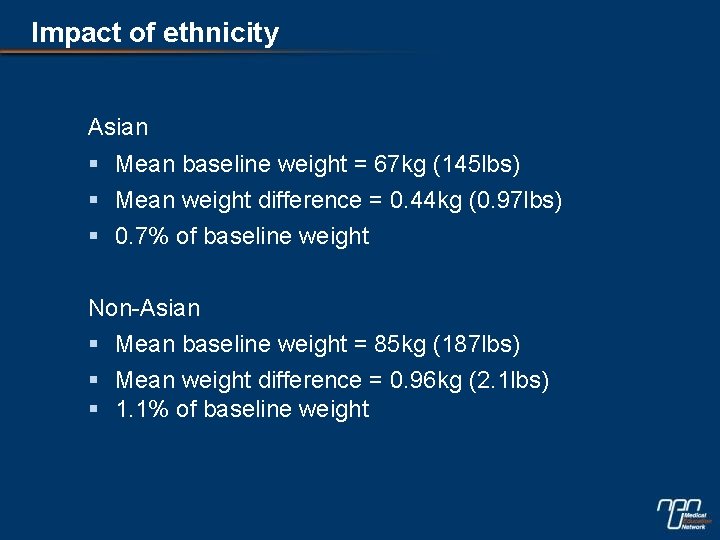 Impact of ethnicity Asian § Mean baseline weight = 67 kg (145 lbs) §