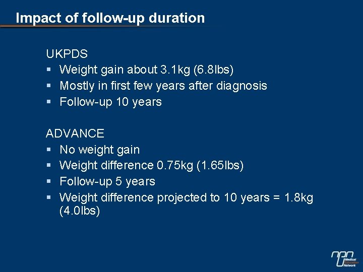 Impact of follow-up duration UKPDS § Weight gain about 3. 1 kg (6. 8