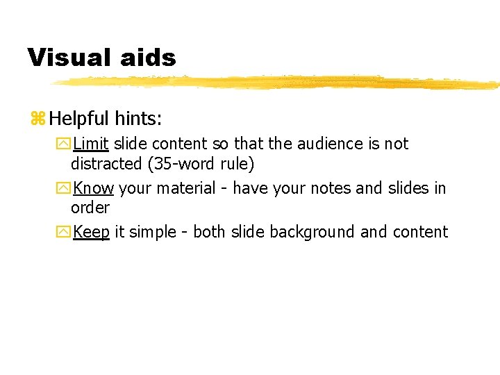 Visual aids z Helpful hints: y. Limit slide content so that the audience is