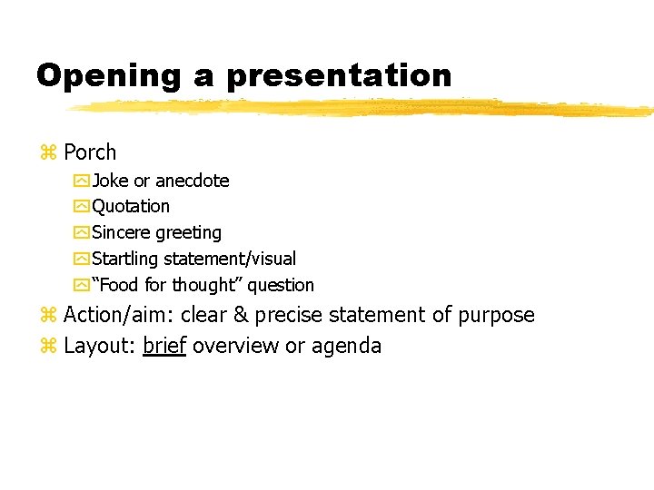 Opening a presentation z Porch y Joke or anecdote y Quotation y Sincere greeting