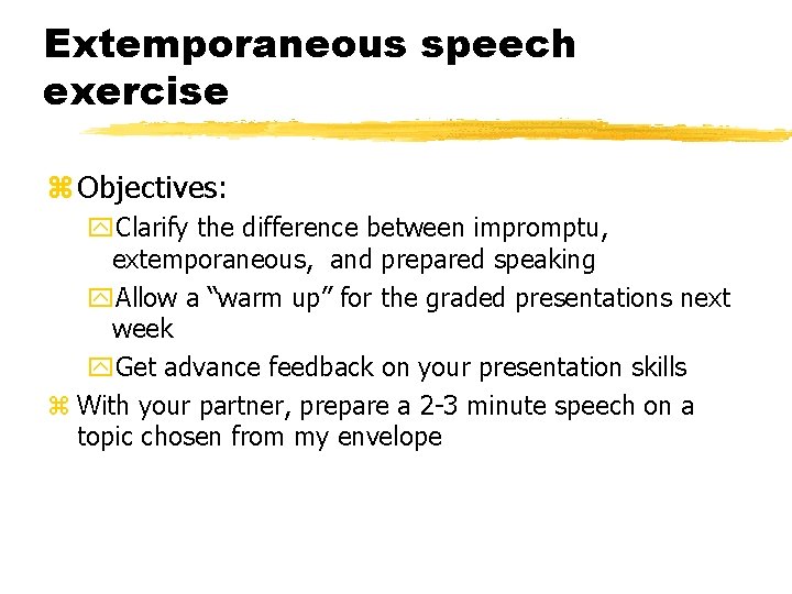 Extemporaneous speech exercise z Objectives: y. Clarify the difference between impromptu, extemporaneous, and prepared