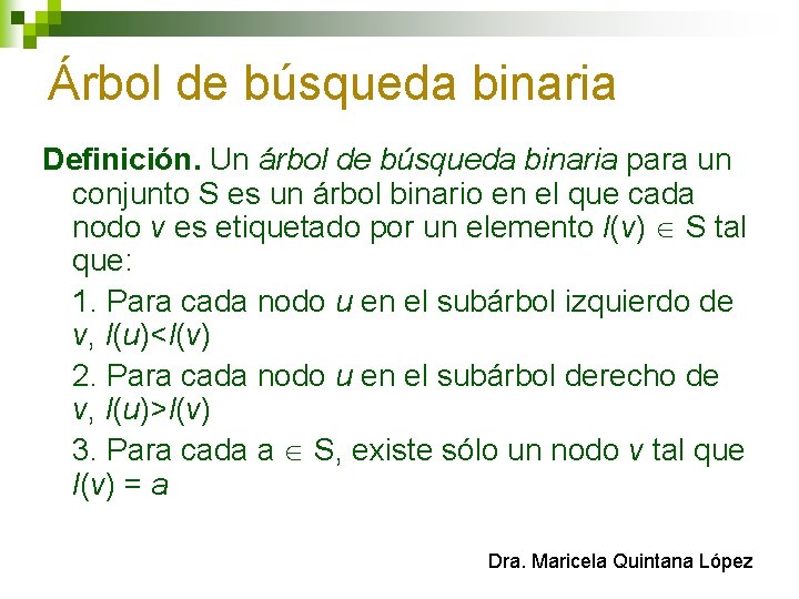 Árbol de búsqueda binaria Definición. Un árbol de búsqueda binaria para un conjunto S