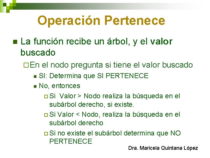Operación Pertenece n La función recibe un árbol, y el valor buscado ¨ En