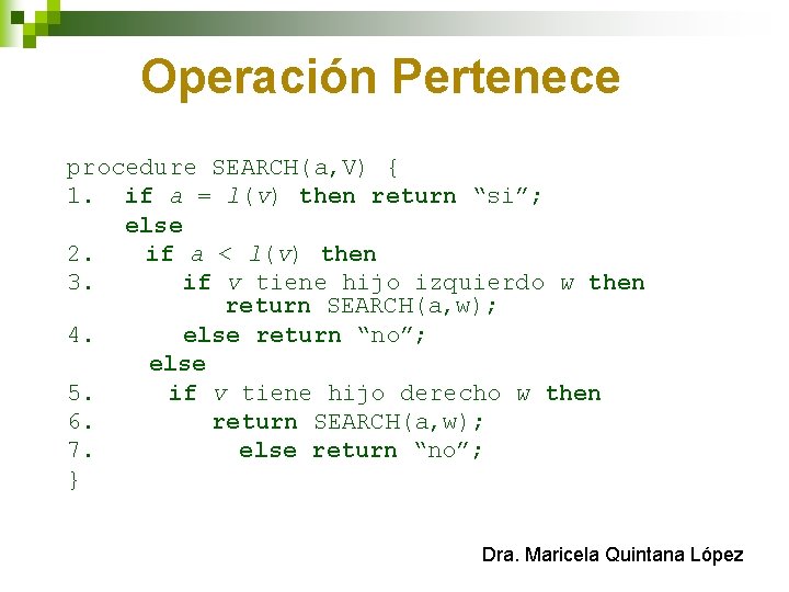 Operación Pertenece procedure SEARCH(a, V) { 1. if a = l(v) then return “si”;