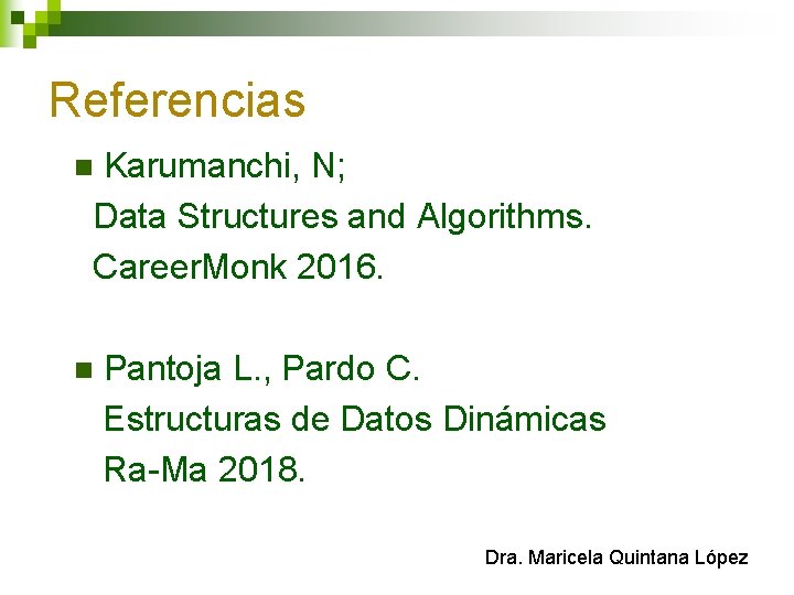 Referencias Karumanchi, N; Data Structures and Algorithms. Career. Monk 2016. n n Pantoja L.