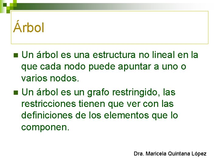 Árbol Un árbol es una estructura no lineal en la que cada nodo puede