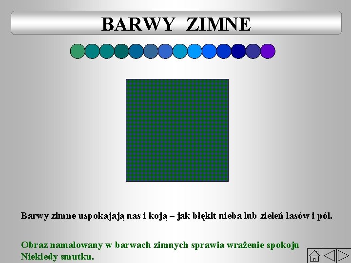 BARWY ZIMNE Barwy zimne uspokajają nas i koją – jak błękit nieba lub zieleń