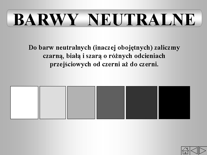 BARWY NEUTRALNE Do barw neutralnych (inaczej obojętnych) zaliczmy czarną, białą i szarą o różnych