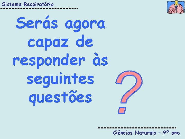 Sistema Respiratório Serás agora capaz de responder às seguintes questões Ciências Naturais – 9º