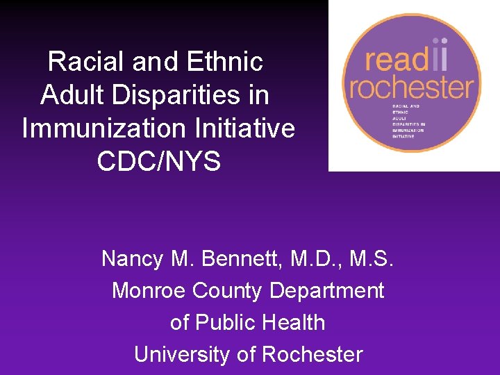 Racial and Ethnic Adult Disparities in Immunization Initiative CDC/NYS Nancy M. Bennett, M. D.