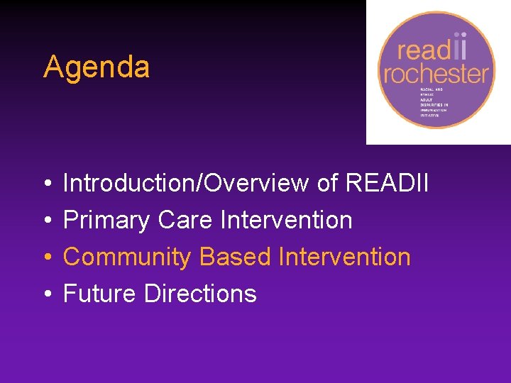 Agenda • • Introduction/Overview of READII Primary Care Intervention Community Based Intervention Future Directions