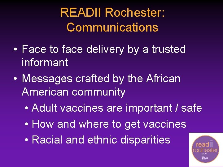 READII Rochester: Communications • Face to face delivery by a trusted informant • Messages